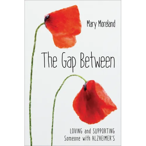 The Gap Between: Loving and Supporting Someone with Alzheimer's - Hardcover