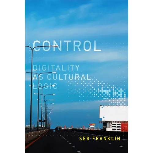 Control: Digitality as Cultural Logic - Paperback