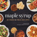 Maple Syrup: 40 Tried and True Recipes - Paperback