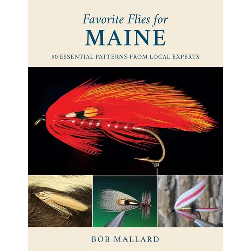 Favorite Flies for Maine: 50 Essential Patterns from Local Experts - Hardcover