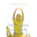 Befriending Your Body: A Self-Compassionate Approach to Freeing Yourself from Disordered Eating - Paperback
