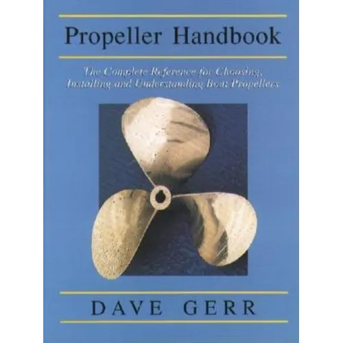 The Propeller Handbook: The Complete Reference for Choosing, Installing, and Understanding Boat Propellers - Paperback