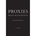 Proxies: Essays Near Knowing - Paperback