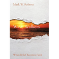 Wave Walkers: When Belief Becomes Faith - Paperback