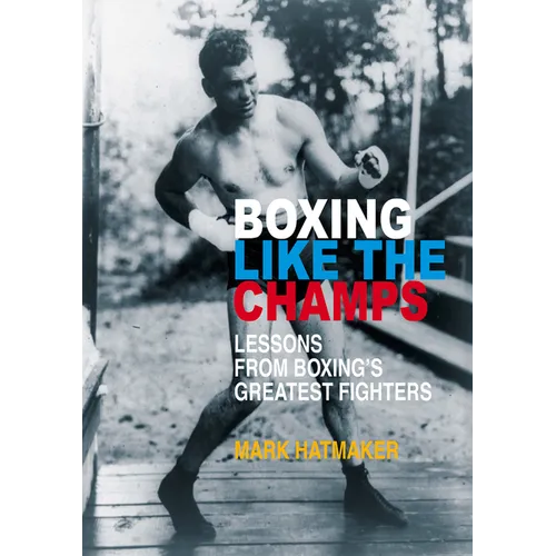 Boxing Like the Champs: Lessons from Boxing's Greatest Fighters - Paperback