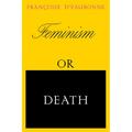 Feminism or Death: How the Women's Movement Can Save the Planet - Paperback