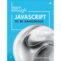 Learn Enough JavaScript to Be Dangerous: A Tutorial Introduction to Programming with JavaScript - Paperback