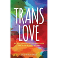 Trans Love: An Anthology of Transgender and Non-Binary Voices - Paperback