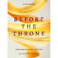 Before the Throne (an 8-Week Bible Study): Finding Strength Through Prayer in Difficult Times - Paperback