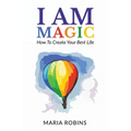 I AM Magic: How To Create Your Best Life - Paperback