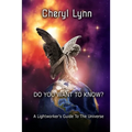 Do You Want To Know? - A Lightworker's Guide to The Universe - Paperback