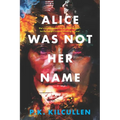 Alice Was Not Her Name - Paperback