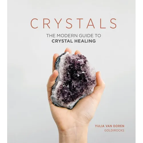 Crystals: The Modern Guide to Crystal Healing - Hardcover