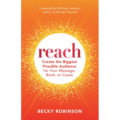 Reach: Create the Biggest Possible Audience for Your Message, Book, or Cause - Paperback