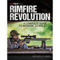 Rimfire Revolution: A Complete Guide to Modern .22 Rifles - Paperback