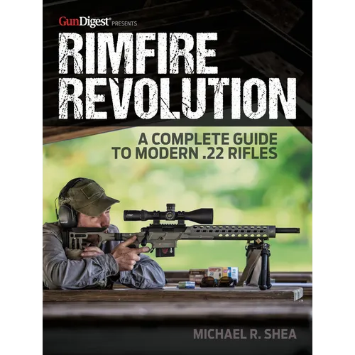 Rimfire Revolution: A Complete Guide to Modern .22 Rifles - Paperback