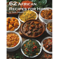 62 African Recipes for Home - Paperback
