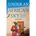 Under an African Sky: A Journey to Africa's Climate Frontline - Paperback