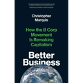 Better Business: How the B Corp Movement Is Remaking Capitalism - Paperback