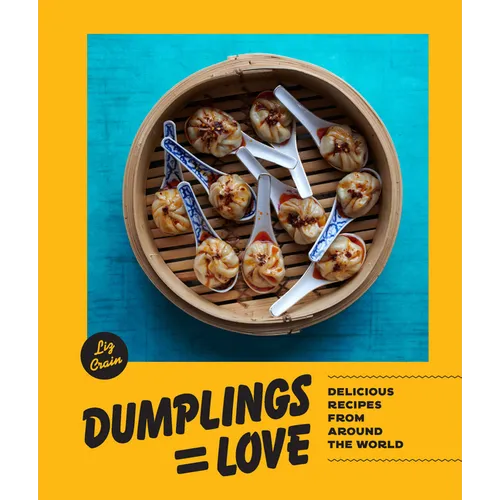 Dumplings Equal Love: Delicious Recipes from Around the World - Hardcover