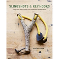 Slingshots & Key Hooks: 15 Everyday Objects Made from Foraged and Gathered Wood - Paperback