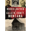 Murder & Mayhem in Gallatin County, Montana - Paperback