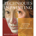 Techniques in Painting: Learning from the Dutch Masters - Paperback
