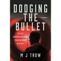 Dodging the Bullet: Failed Assassinations Throughout History - Hardcover