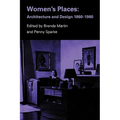 Women's Places: Architecture and Design 1860-1960 - Paperback