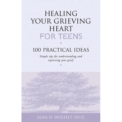 Healing Your Grieving Heart for Teens: 100 Practical Ideas - Paperback