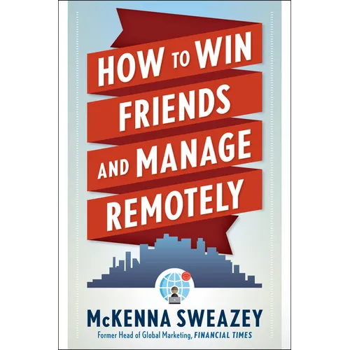How to Win Friends and Manage Remotely - Paperback