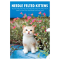 Needle Felted Kittens: How to Create Cute and Lifelike Cats from Wool - Paperback