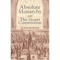 Absolute Monarchy and the Stuart Constitution - Paperback