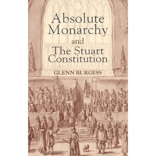 Absolute Monarchy and the Stuart Constitution - Paperback