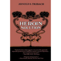 The Heroin Solution - Paperback