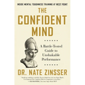 The Confident Mind: A Battle-Tested Guide to Unshakable Performance - Hardcover