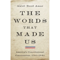 The Words That Made Us: America's Constitutional Conversation, 1760-1840 - Hardcover