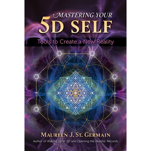 Mastering Your 5d Self: Tools to Create a New Reality - Paperback