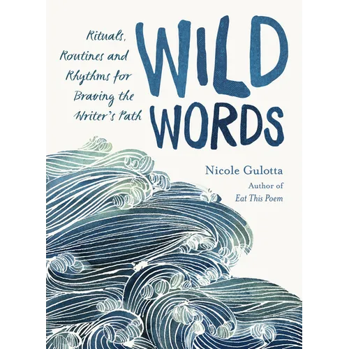 Wild Words: Rituals, Routines, and Rhythms for Braving the Writer's Path - Paperback