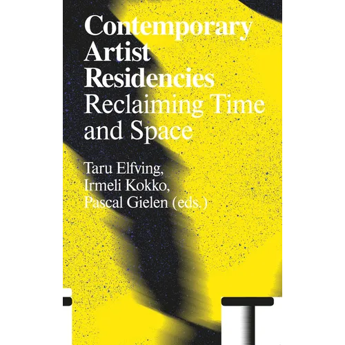 Contemporary Artist Residencies: Reclaiming Time and Space - Paperback