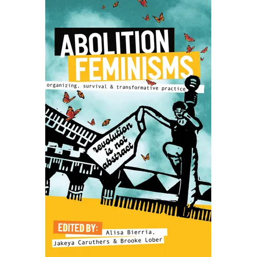 Abolition Feminisms Vol. 1: Organizing, Survival, and Transformative Practice - Paperback