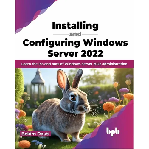 Installing and Configuring Windows Server 2022: Learn the Ins and Outs of Windows Server 2022 Administration - Paperback