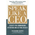 Speak Like a CEO: Secrets for Commanding Attention and Getting Results - Hardcover