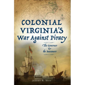 Colonial Virginia's War Against Piracy: The Governor & the Buccaneer - Paperback