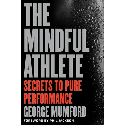 The Mindful Athlete: Secrets to Peak Performance - Paperback