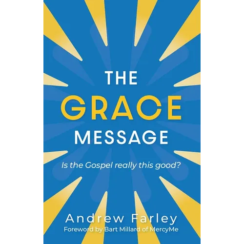 The Grace Message: Is the Gospel Really This Good? - Paperback