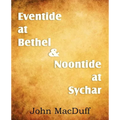 Eventide at Bethel & Noontide at Sychar - Paperback