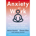 Anxiety at Work: 8 Strategies to Help Teams Build Resilience, Handle Uncertainty, and Get Stuff Done - Hardcover