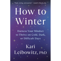 How to Winter: Harness Your Mindset to Thrive on Cold, Dark, or Difficult Days - Hardcover
