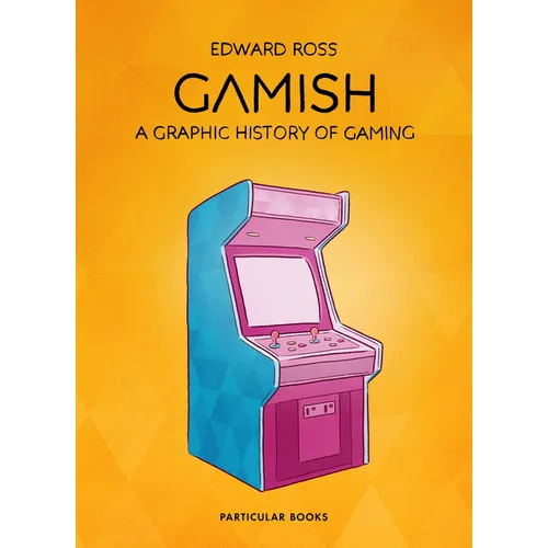 Gamish: A Graphic History of Gaming - Hardcover